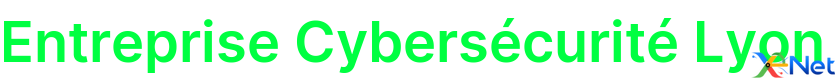 Entreprise Cybersécurité Lyon
